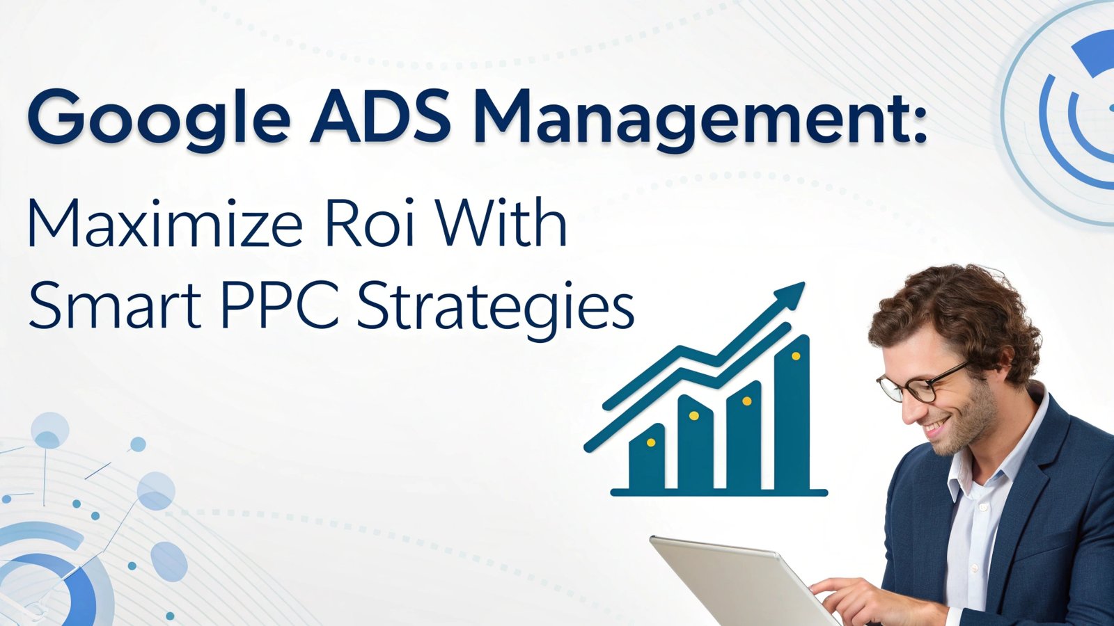 Google Ads Management 2026: Maximize ROI with Smart PPC Strategies